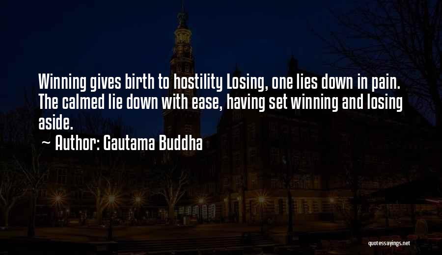 Gautama Buddha Quotes: Winning Gives Birth To Hostility Losing, One Lies Down In Pain. The Calmed Lie Down With Ease, Having Set Winning
