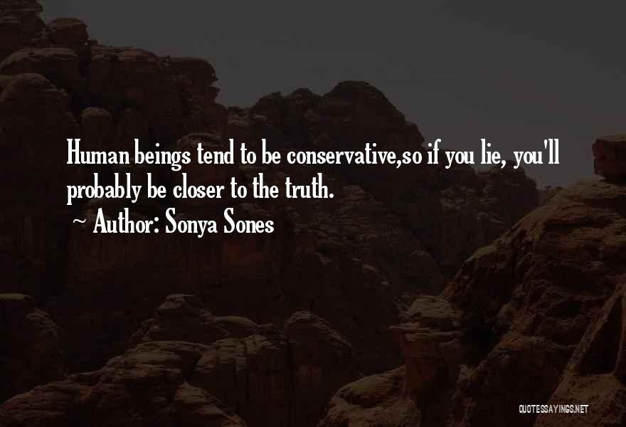 Sonya Sones Quotes: Human Beings Tend To Be Conservative,so If You Lie, You'll Probably Be Closer To The Truth.