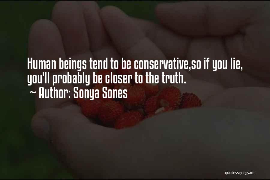 Sonya Sones Quotes: Human Beings Tend To Be Conservative,so If You Lie, You'll Probably Be Closer To The Truth.