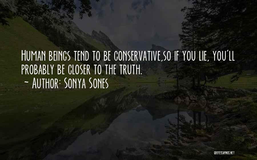 Sonya Sones Quotes: Human Beings Tend To Be Conservative,so If You Lie, You'll Probably Be Closer To The Truth.