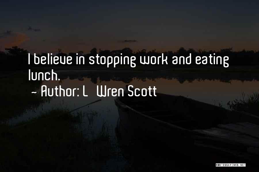 L'Wren Scott Quotes: I Believe In Stopping Work And Eating Lunch.