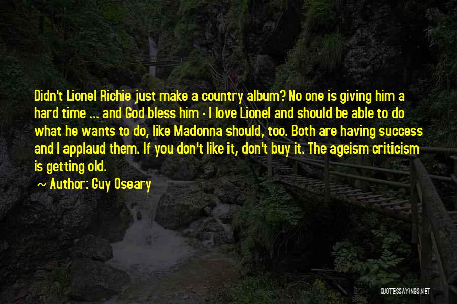 Guy Oseary Quotes: Didn't Lionel Richie Just Make A Country Album? No One Is Giving Him A Hard Time ... And God Bless