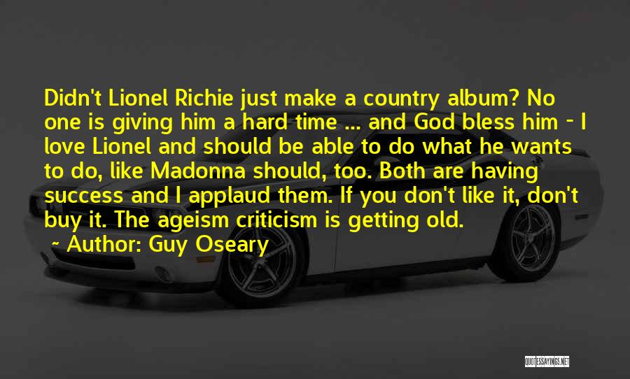 Guy Oseary Quotes: Didn't Lionel Richie Just Make A Country Album? No One Is Giving Him A Hard Time ... And God Bless