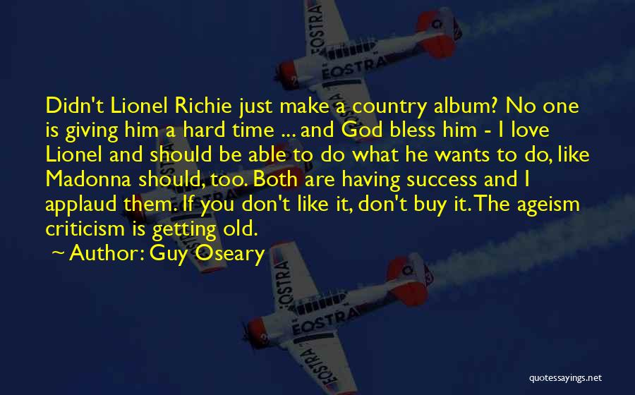 Guy Oseary Quotes: Didn't Lionel Richie Just Make A Country Album? No One Is Giving Him A Hard Time ... And God Bless