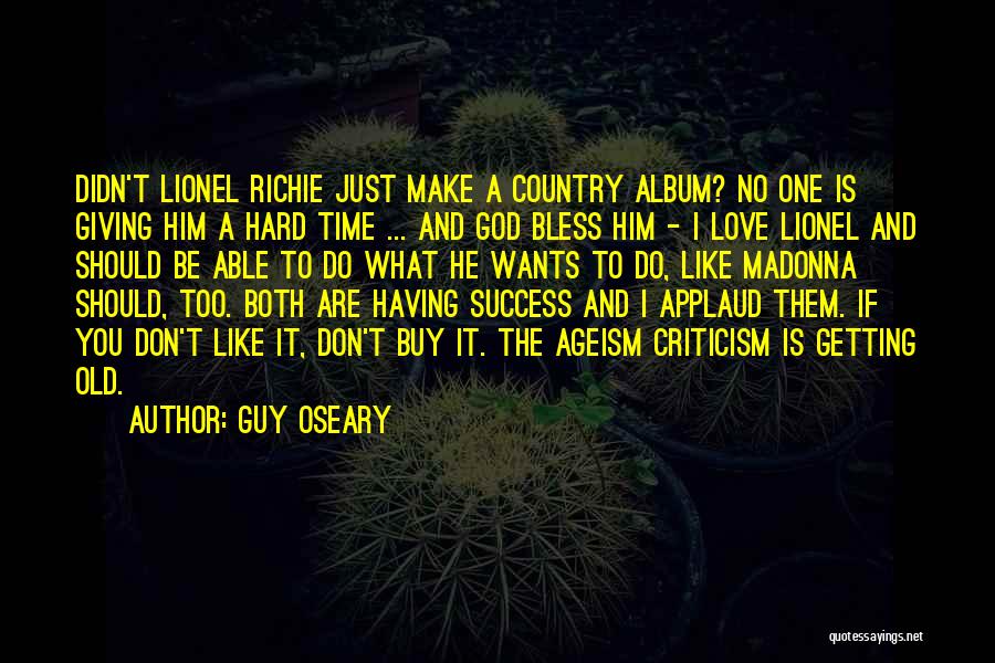 Guy Oseary Quotes: Didn't Lionel Richie Just Make A Country Album? No One Is Giving Him A Hard Time ... And God Bless