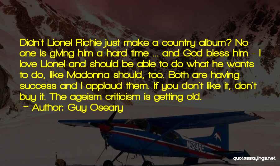 Guy Oseary Quotes: Didn't Lionel Richie Just Make A Country Album? No One Is Giving Him A Hard Time ... And God Bless