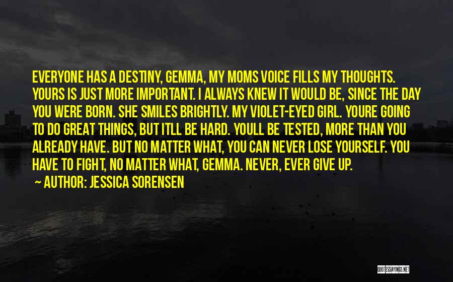 Jessica Sorensen Quotes: Everyone Has A Destiny, Gemma, My Moms Voice Fills My Thoughts. Yours Is Just More Important. I Always Knew It