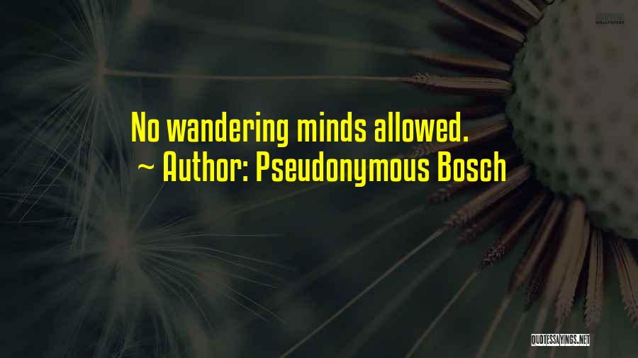 Pseudonymous Bosch Quotes: No Wandering Minds Allowed.