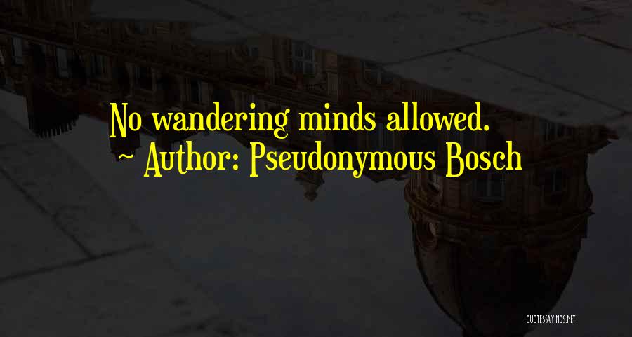 Pseudonymous Bosch Quotes: No Wandering Minds Allowed.