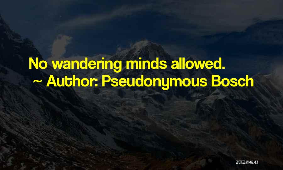 Pseudonymous Bosch Quotes: No Wandering Minds Allowed.