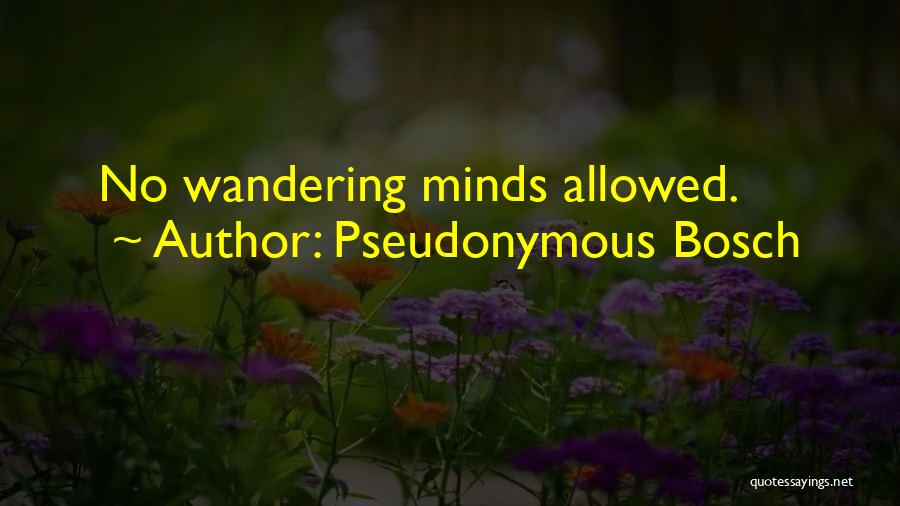 Pseudonymous Bosch Quotes: No Wandering Minds Allowed.