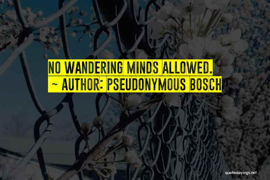 Pseudonymous Bosch Quotes: No Wandering Minds Allowed.