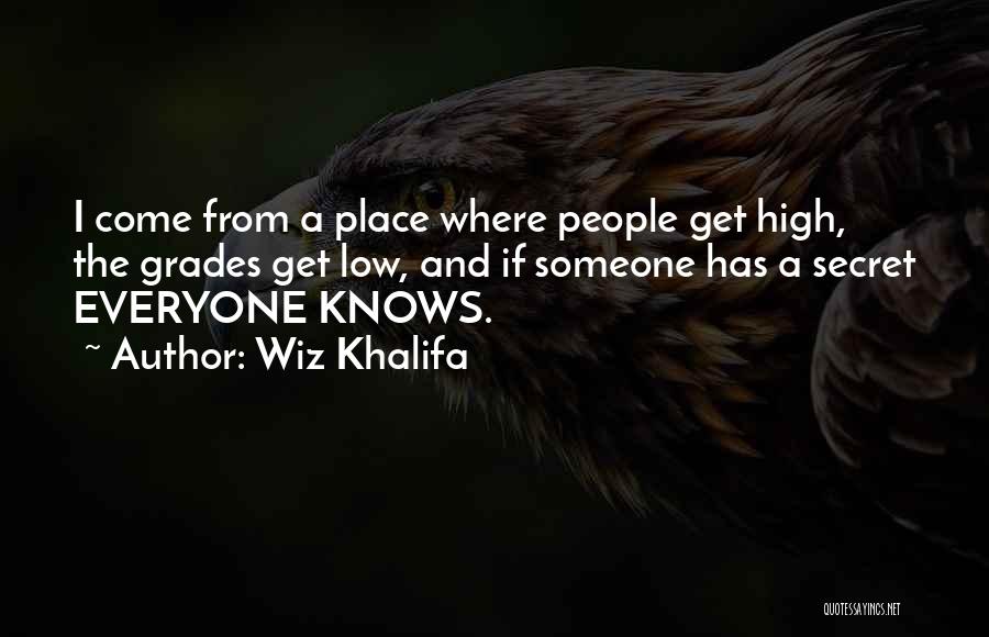 Wiz Khalifa Quotes: I Come From A Place Where People Get High, The Grades Get Low, And If Someone Has A Secret Everyone