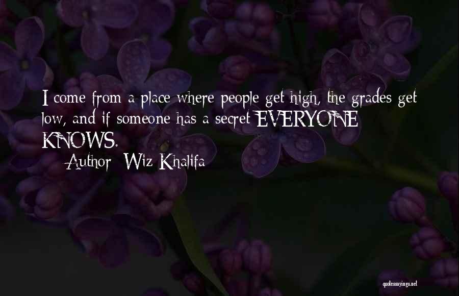 Wiz Khalifa Quotes: I Come From A Place Where People Get High, The Grades Get Low, And If Someone Has A Secret Everyone