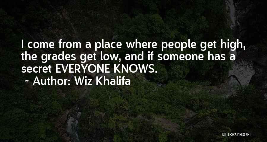 Wiz Khalifa Quotes: I Come From A Place Where People Get High, The Grades Get Low, And If Someone Has A Secret Everyone