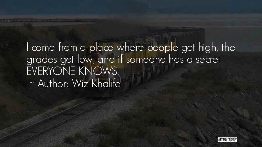 Wiz Khalifa Quotes: I Come From A Place Where People Get High, The Grades Get Low, And If Someone Has A Secret Everyone