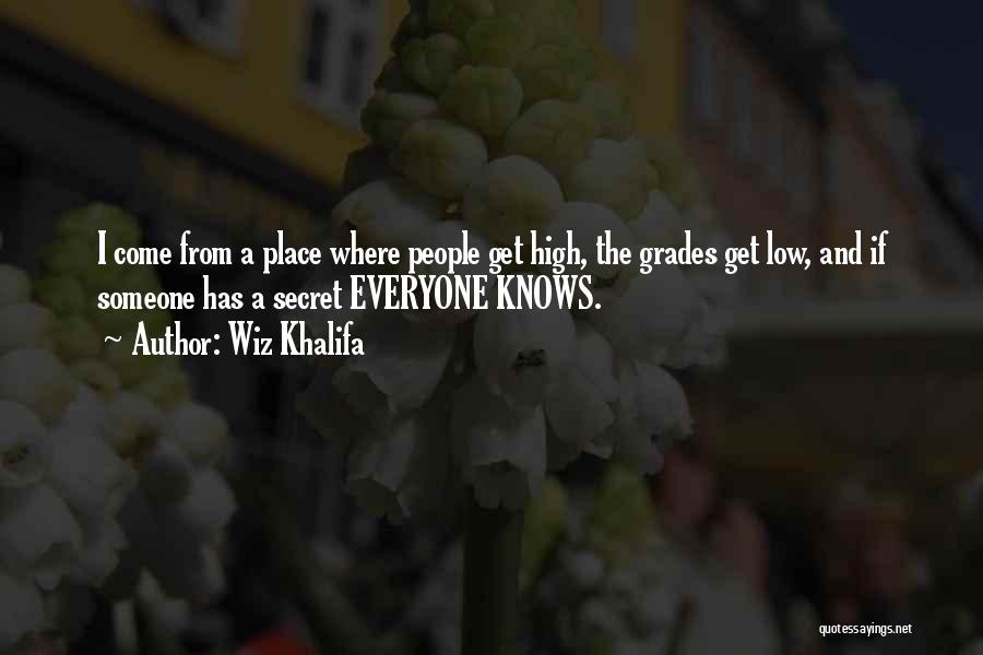 Wiz Khalifa Quotes: I Come From A Place Where People Get High, The Grades Get Low, And If Someone Has A Secret Everyone