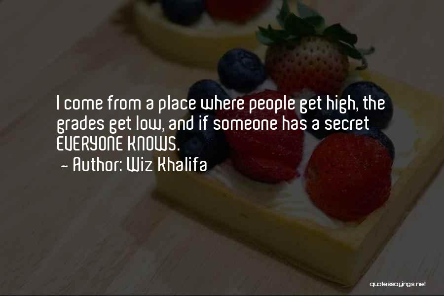 Wiz Khalifa Quotes: I Come From A Place Where People Get High, The Grades Get Low, And If Someone Has A Secret Everyone