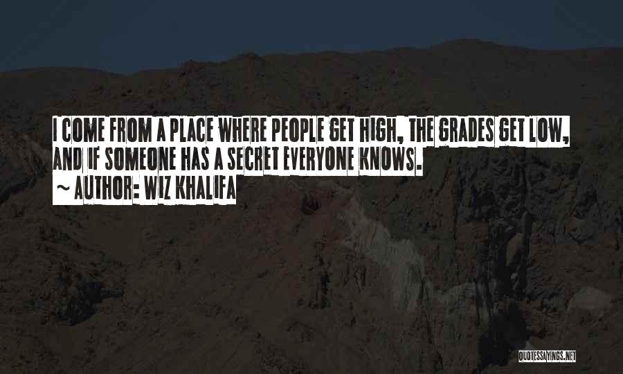 Wiz Khalifa Quotes: I Come From A Place Where People Get High, The Grades Get Low, And If Someone Has A Secret Everyone