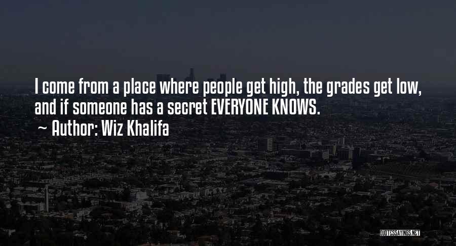 Wiz Khalifa Quotes: I Come From A Place Where People Get High, The Grades Get Low, And If Someone Has A Secret Everyone