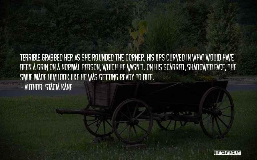 Stacia Kane Quotes: Terrible Grabbed Her As She Rounded The Corner, His Lips Curved In What Would Have Been A Grin On A