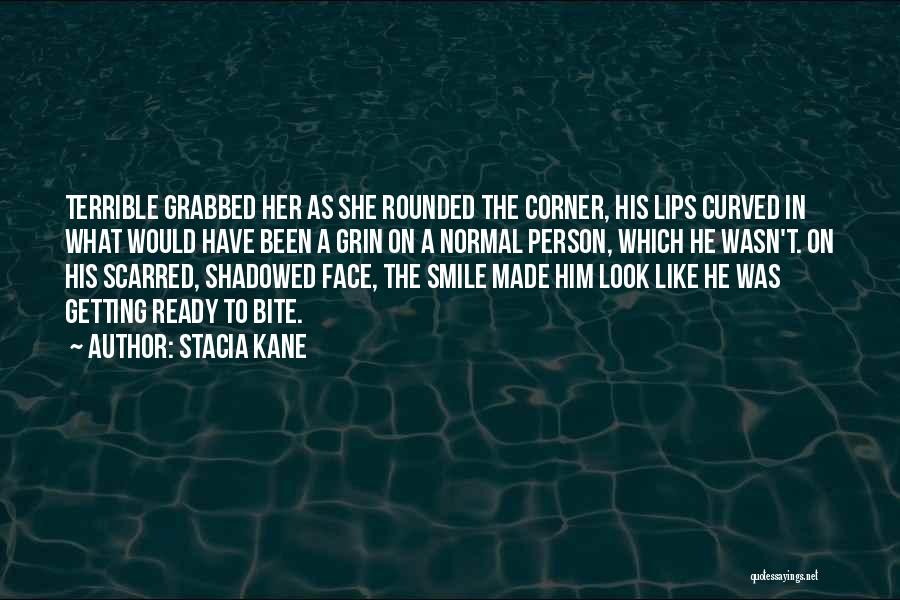 Stacia Kane Quotes: Terrible Grabbed Her As She Rounded The Corner, His Lips Curved In What Would Have Been A Grin On A