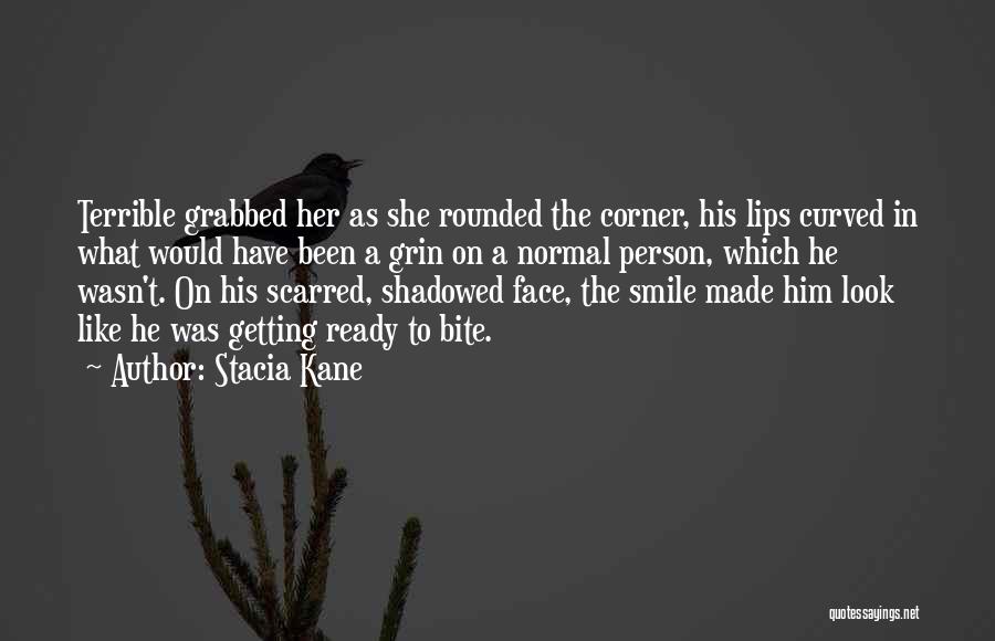 Stacia Kane Quotes: Terrible Grabbed Her As She Rounded The Corner, His Lips Curved In What Would Have Been A Grin On A