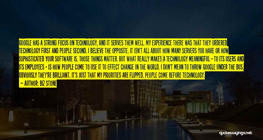 Biz Stone Quotes: Google Has A Strong Focus On Technology, And It Serves Them Well. My Experience There Was That They Ordered Technology