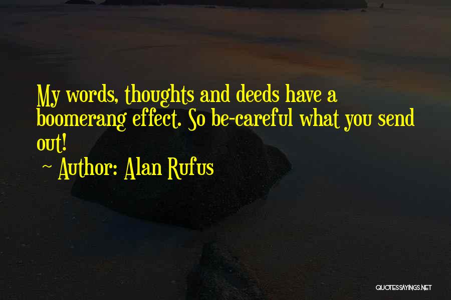 Alan Rufus Quotes: My Words, Thoughts And Deeds Have A Boomerang Effect. So Be-careful What You Send Out!