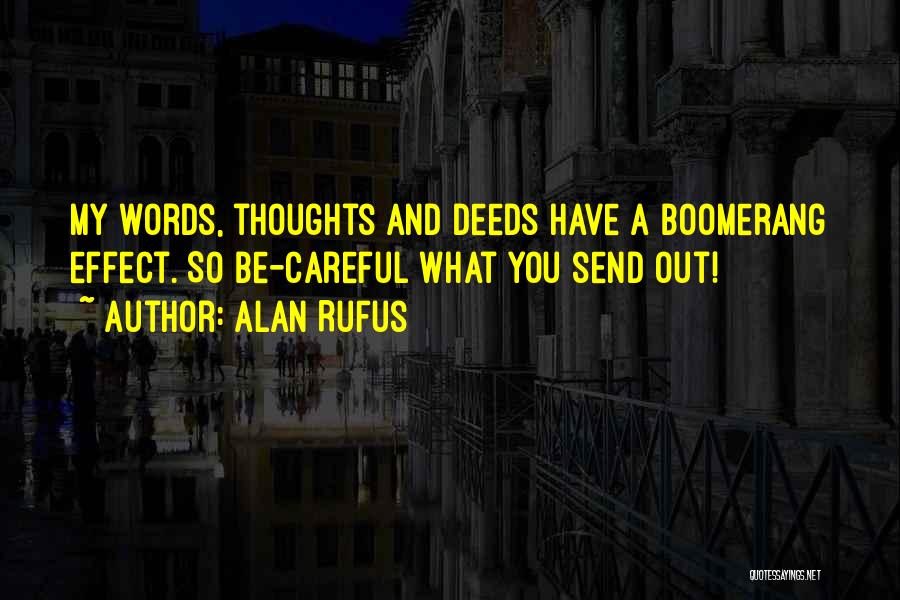 Alan Rufus Quotes: My Words, Thoughts And Deeds Have A Boomerang Effect. So Be-careful What You Send Out!