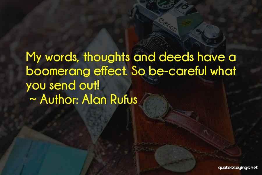 Alan Rufus Quotes: My Words, Thoughts And Deeds Have A Boomerang Effect. So Be-careful What You Send Out!