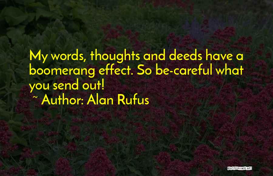 Alan Rufus Quotes: My Words, Thoughts And Deeds Have A Boomerang Effect. So Be-careful What You Send Out!