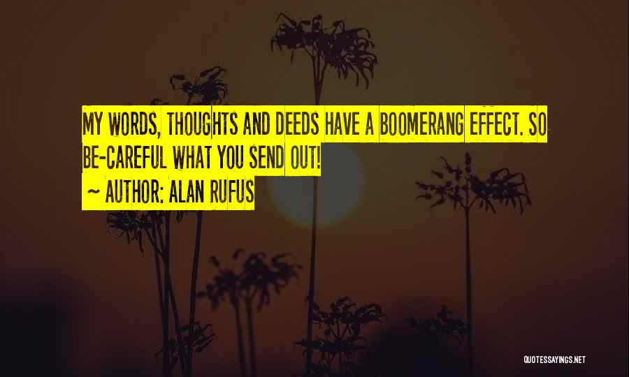 Alan Rufus Quotes: My Words, Thoughts And Deeds Have A Boomerang Effect. So Be-careful What You Send Out!