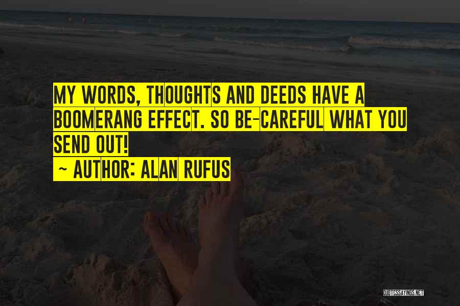 Alan Rufus Quotes: My Words, Thoughts And Deeds Have A Boomerang Effect. So Be-careful What You Send Out!