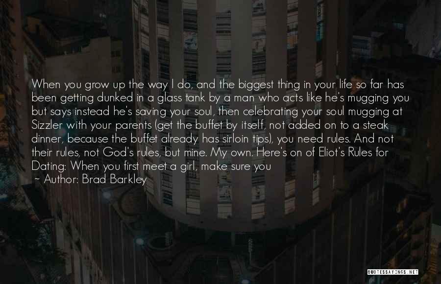 Brad Barkley Quotes: When You Grow Up The Way I Do, And The Biggest Thing In Your Life So Far Has Been Getting