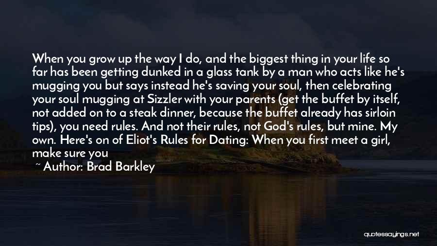 Brad Barkley Quotes: When You Grow Up The Way I Do, And The Biggest Thing In Your Life So Far Has Been Getting
