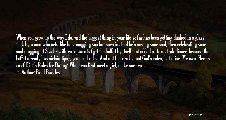 Brad Barkley Quotes: When You Grow Up The Way I Do, And The Biggest Thing In Your Life So Far Has Been Getting