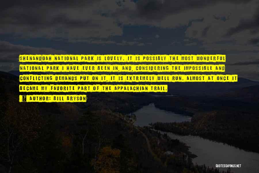 Bill Bryson Quotes: Shenandoah National Park Is Lovely. It Is Possibly The Most Wonderful National Park I Have Ever Been In, And, Considering