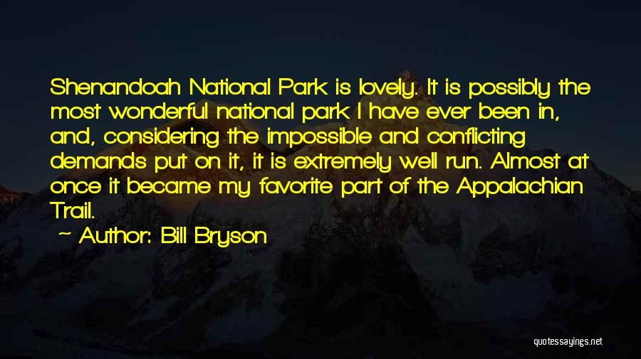 Bill Bryson Quotes: Shenandoah National Park Is Lovely. It Is Possibly The Most Wonderful National Park I Have Ever Been In, And, Considering