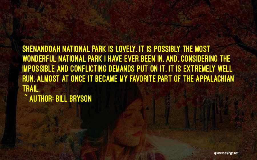 Bill Bryson Quotes: Shenandoah National Park Is Lovely. It Is Possibly The Most Wonderful National Park I Have Ever Been In, And, Considering