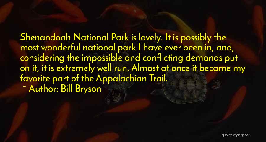 Bill Bryson Quotes: Shenandoah National Park Is Lovely. It Is Possibly The Most Wonderful National Park I Have Ever Been In, And, Considering