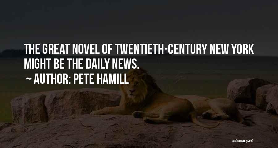 Pete Hamill Quotes: The Great Novel Of Twentieth-century New York Might Be The Daily News.