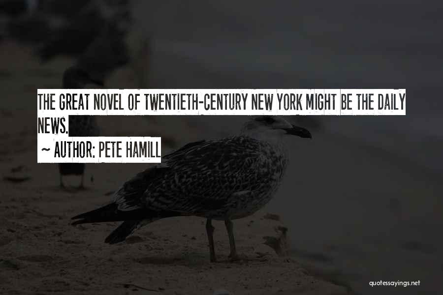 Pete Hamill Quotes: The Great Novel Of Twentieth-century New York Might Be The Daily News.