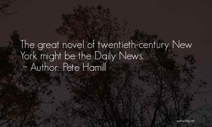 Pete Hamill Quotes: The Great Novel Of Twentieth-century New York Might Be The Daily News.