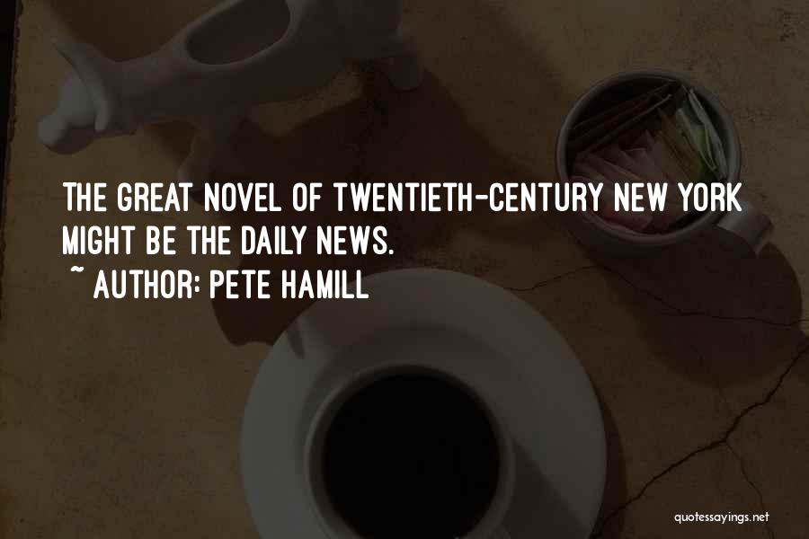 Pete Hamill Quotes: The Great Novel Of Twentieth-century New York Might Be The Daily News.