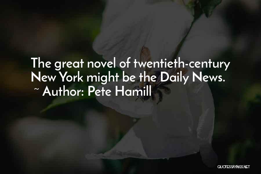 Pete Hamill Quotes: The Great Novel Of Twentieth-century New York Might Be The Daily News.