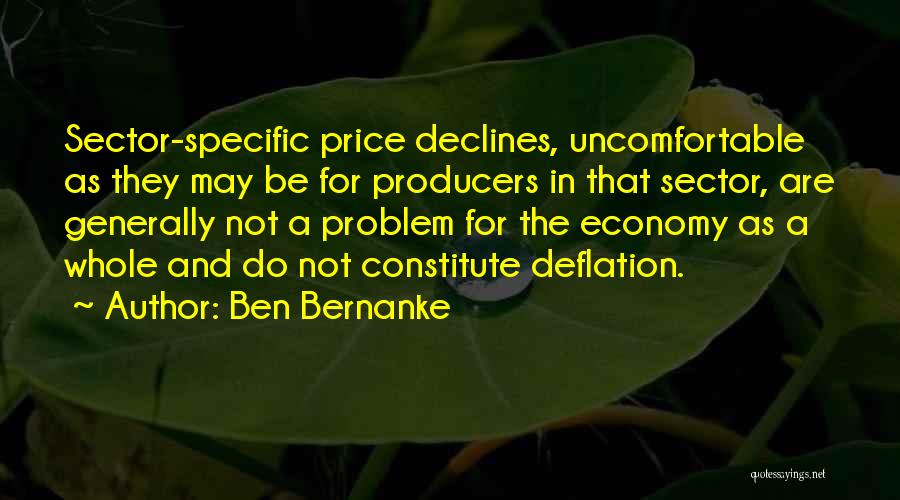 Ben Bernanke Quotes: Sector-specific Price Declines, Uncomfortable As They May Be For Producers In That Sector, Are Generally Not A Problem For The