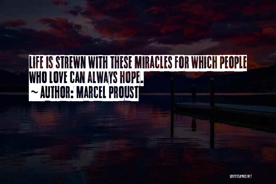 Marcel Proust Quotes: Life Is Strewn With These Miracles For Which People Who Love Can Always Hope.