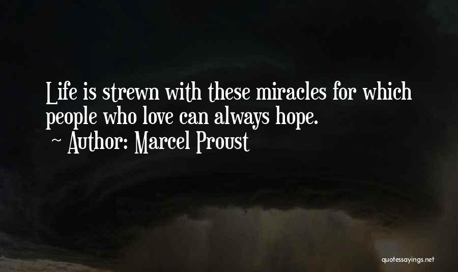 Marcel Proust Quotes: Life Is Strewn With These Miracles For Which People Who Love Can Always Hope.