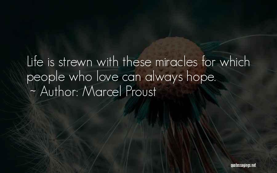 Marcel Proust Quotes: Life Is Strewn With These Miracles For Which People Who Love Can Always Hope.